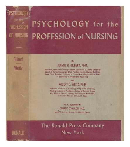 Gilbert, Jeanne Gifford (1905-) - Psychology for the Profession of Nursing, by Jeanne G. Gilbert and Robert D. Weitz; with a Foreword by George O'Hanlon