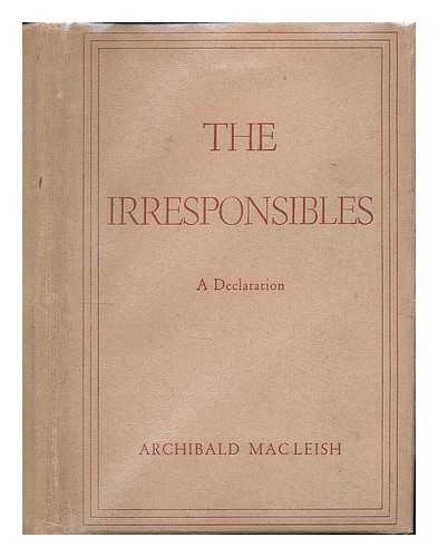 MACLEISH, ARCHIBALD (1892-1982) - The Irresponsibles : a Declaration