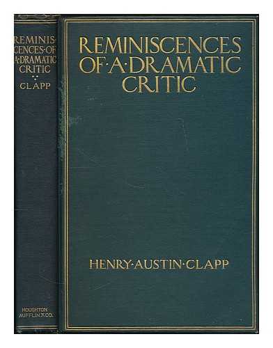 CLAPP, HENRY AUSTIN (1841-1904) - Reminiscences of a Dramatic Critic : with an Essay on the Art of Henry Irving