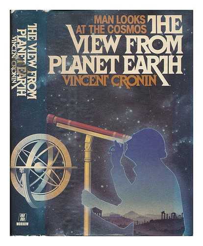 CRONIN, VINCENT - The View from Planet Earth : Man Looks At the Cosmos