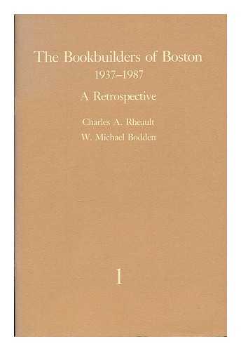 Rheault, Charles A. & Bodden, W. Michael - The Bookbuilders of Boston 1937-1987 : a Retrospective / Charles A. Rheault, W. Micheal Bodden [volume 1]