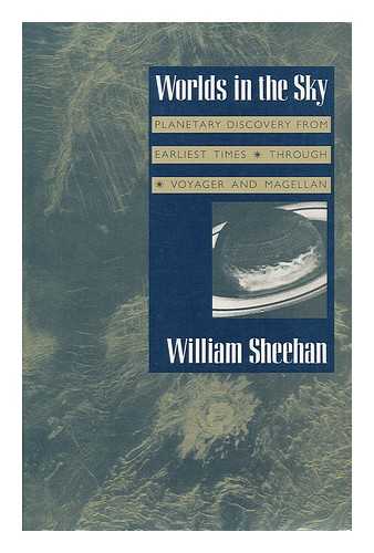 SHEEHAN, WILLIAM (1954-?) - Worlds in the Sky : Planetary Discovery from Earliest Times through Voyager and Magellan