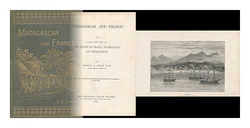 SHAW, GEORGE ANDREW (1842-1917) - Madagascar and France : with Some Account of the Island, its People, its Resources and Development