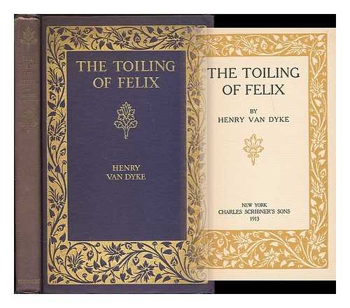 VAN DYKE, HENRY (1852-1933) - The Toiling of Felix