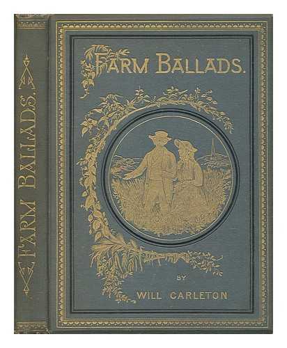 CARLETON, WILL (1845-1912) - Farm Ballads