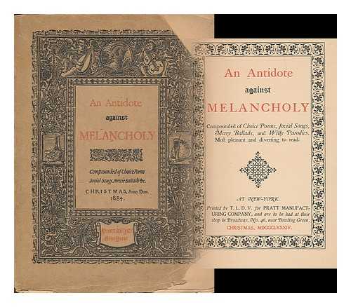 BLISS, FRANK E. , COMP. - An Antidote Against Melancholy : compounded of choice poems, jovial songs, merry ballads, and witty parodies. Most pleasant and diverting to read