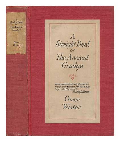WISTER, OWEN (1860-1938) - A Straight Deal; Or, the Ancient Grudge