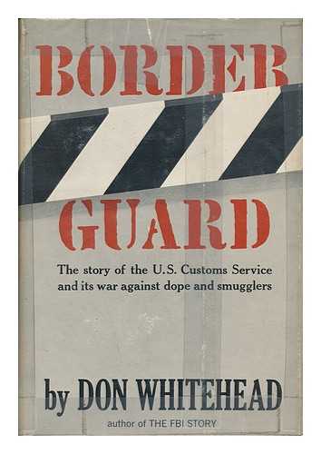 WHITEHEAD, DON (1908-?) - Border Guard : the Story of the United States Customs Service