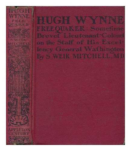 MITCHELL, SILAS WEIR (1829-1914) - Hugh Wynne : Free Quaker, Sometime Brevet Lieutenant-Colonel on the Staff of His Excellency General Washington