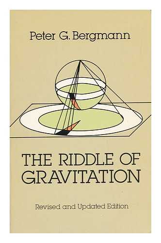 BERGMANN, PETER GABRIEL - The Riddle of Gravitation