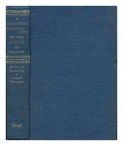 BLOOMFIELD, MORTON WILFRED (1913-1987). NEWMARK, LEONARD (JOINT AUTHORS) - A Linguistic Introduction to the History of English