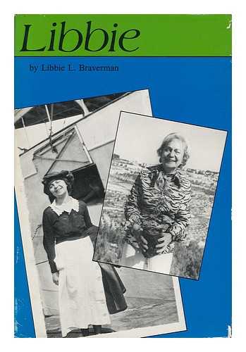 BRAVERMAN, LIBBIE LEVIN (1900-) - Libbie : Teacher, Counselor, Lecturer, Author, Education Director, Consultant, and What Happens Along the Way