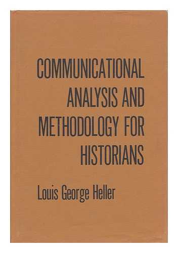 HELLER, LOUIS GEORGE - Communicational Analysis and Methodology for Historians