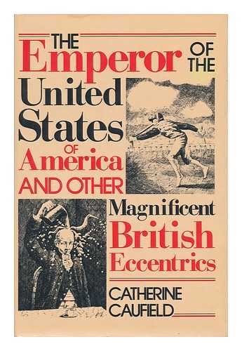 CAUFIELD, CATHERINE - The Emperor of the United States of America & Other Magnificent British Eccentrics ; Drawings by Peter Till