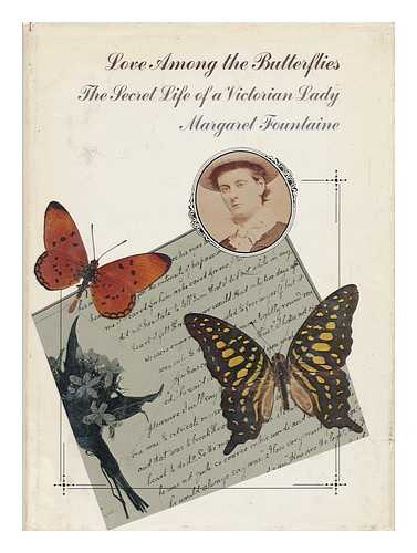 FOUNTAINE, MARGARET (1862-1940) - Love Among the Butterflies : the Travels and Adventures of a Victorian Lady / Margaret Fountaine ; Edited by W. F. Cater