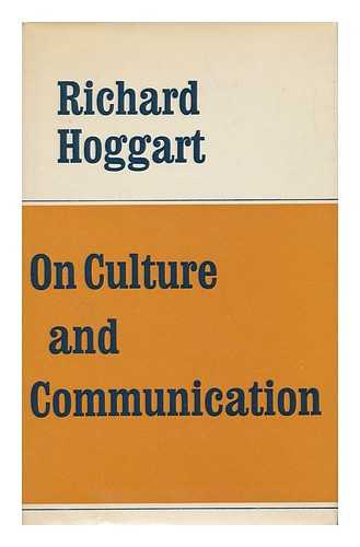 HOGGART, RICHARD (1918-) - On Culture and Communication