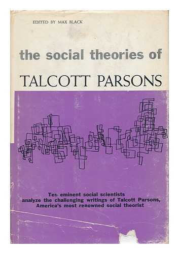 BLACK, MAX (1909-) , ED. - The Social Theories of Talcott Parsons : a Critical Examination