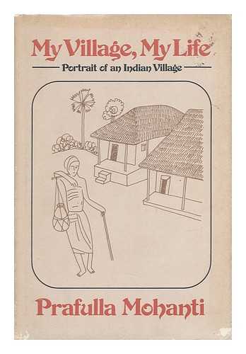 MOHANTI, PRAFULLA - My Village, My Life : Portrait of an Indian Village.