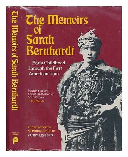 BERNHARDT, SARAH (1844-1923). LESBERG, SANDY [ED. ] - The Memoirs of Sarah Bernhardt : Early Childhood through the First American Tour ; and Her Novella in the Clouds / Edited and with an Introduction by Sandy Lesberg