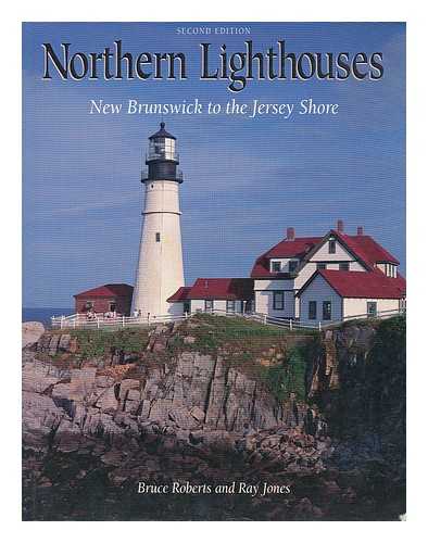 ROBERTS, BRUCE (1930-?). JONES, RAY (1948-?) - Northern Lighthouses : New Brunswick to the Jersey Shore / Photographs by Bruce Roberts ; Text by Ray Jones