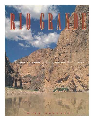 Leggett, Mike - Rio Grande : the People and Politics of One of America's Greatest Rivers