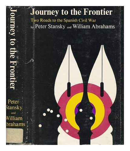 STANSKY, PETER (1932-?) & ABRAHAMS, WILLIAM MILLER (1919-?) JOINT AUTHORS - Journey to the Frontier; Two Roads to the Spanish Civil War