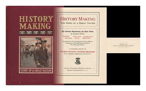 UNITED STATES GOVERNMENT DEPARTMENTS - History Making, the Story of a Great Nation, the National Departments and Their Duties - a Condensed History of all States, Territories and Insular Possessions, Their Acquisition, Organization and Administration....