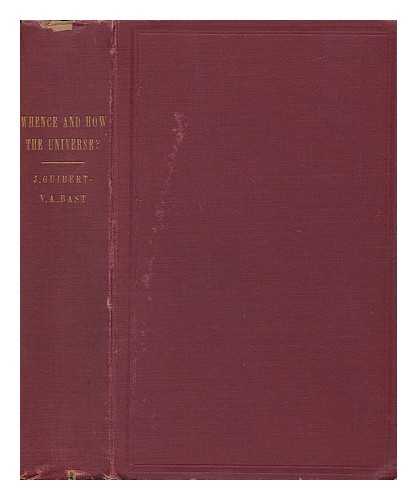 GUIBERT, JEAN (1857-). CHINCHOLE, L.. BAST, VICTOR AUGUST (1883-) (TRANSLATOR) - Whence and How the Universe?