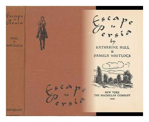 HULL, KATHARINE. WHITLOCK, PAMELA - Escape to Persia, by Katharine Hull & Pamela Whitlock