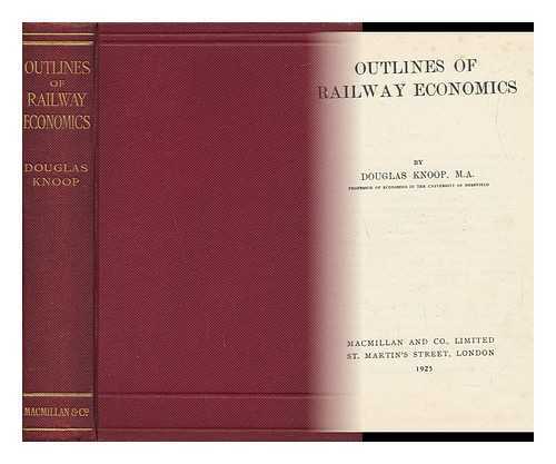 KNOOP, DOUGLAS - Outlines of Railway Economics