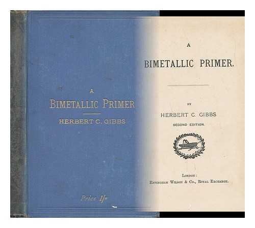 GIBBS, HERBERT COKAYNE (1854-1935) - A Bimetallic Primer
