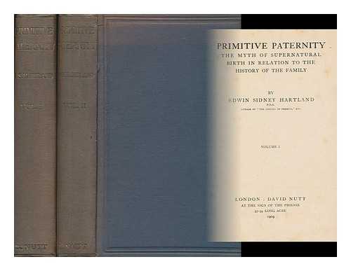 HARTLAND, EDWIN SYDNEY - Primitive Paternity - The Myth of the Supernatural Birth in Relation to the History of the Family. Complete in Two Volumes