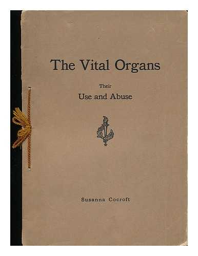 COCROFT, SUSANNA (1862-) - The Vital Organs : Their Use and Abuse