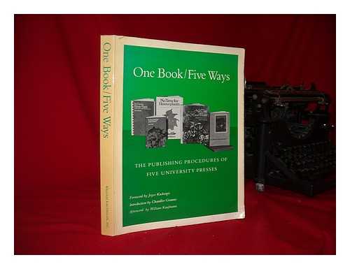 ASSOCIATION OF AMERICAN UNIVERSITY PRESSES - One Book/five Ways : the Publishing Procedures of Five University Presses / Foreword by Joyce Kachergis ; Introd. by Chandler Grannis ; Afterword by William Kaufmann