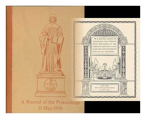 LIMITED EDITIONS CLUB (NEW YORK) - A record of the proceedings at the Limited Editions Club's dinner to celebrate the twenty-first birthday of the club & the fiftieth birthday of its founder ; together with a reproduction of the program and menu: the Ritz-Carlton, New York, 11 May 1950