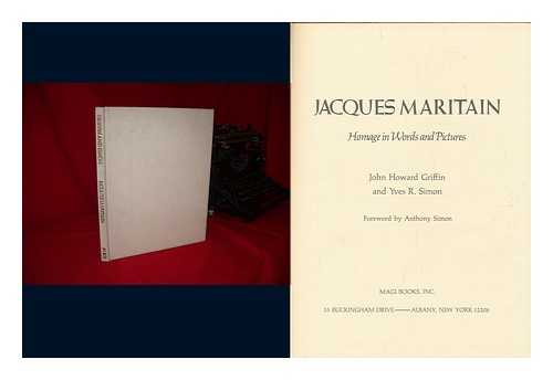 GRIFFIN, JOHN HOWARD (1920-1980) - Jacques Maritain : Homage in Words and Pictures / John Howard Griffin and Yves R. Simon ; Foreword by Anthony Simon