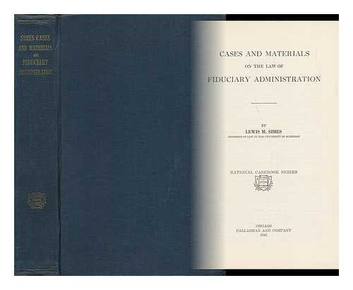 SIMES, LEWIS MALLALIEU (1889-1974) - Cases and Materials on the Law of Fiduciary Administration