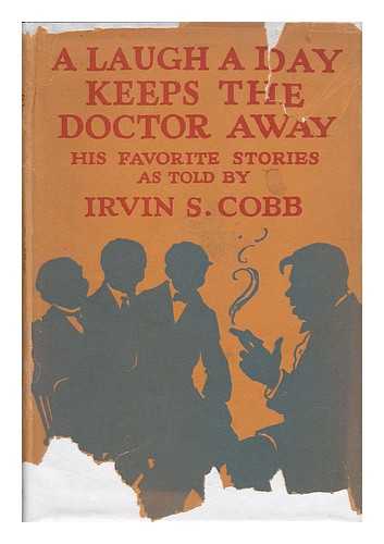 COBB, IRVIN SHREWSBURY (1876-) - A Laugh a Day Keeps the Doctor Away : His Favorite Stories As Told by Irvin S. Cobb