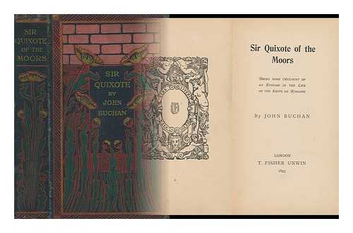 BUCHAN, JOHN (1875-1940) - Sir Quixote of the Moors : Being Some Account of an Episode in the Life of the Sieur De Rohaine