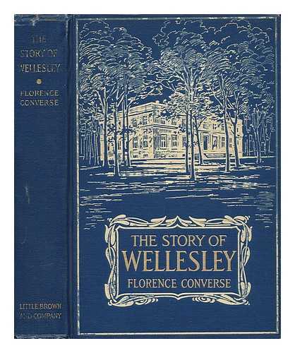 CONVERSE, FLORENCE (1871-) - The Story of Wellesley