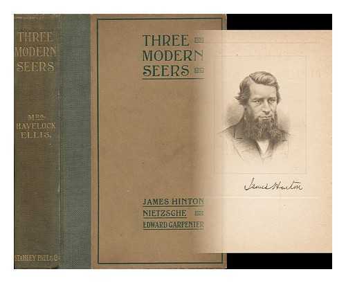 ELLIS, MRS. HAVELOCK - Three Modern Seers : James Hinton, Nietzsche, Edward Carpenter James Hinton, Nietzsche, Edward Carpenter