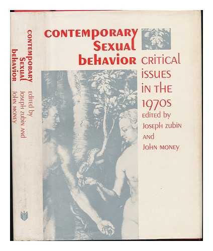 ZUBIN, JOSEPH (1900-?) & MONEY, JOHN (1921-2006) JOINT EDITORS - Contemporary Sexual Behavior: Critical Issues in the 1970s