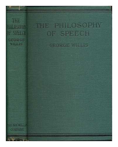 WILLIS, GEORGE - The Philosophy of Speech