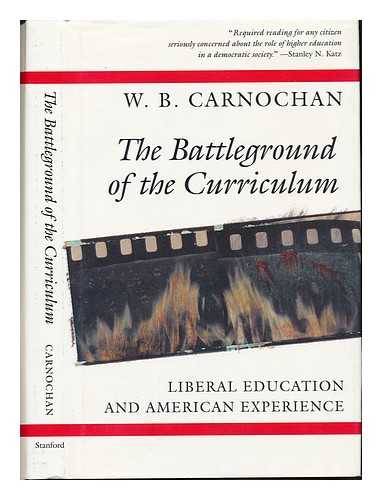 Carnochan, W. B - The Battleground of the Curriculum : Liberal Education and American Experience