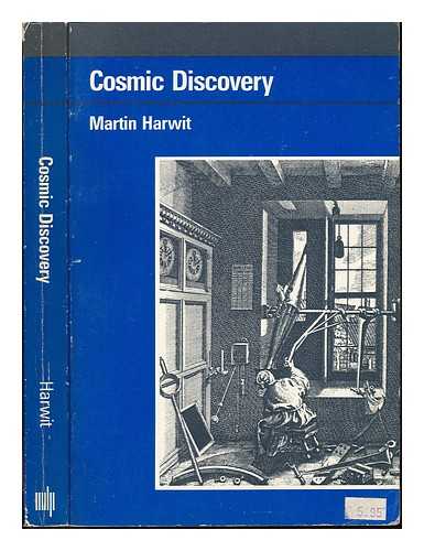 HARWIT, MARTIN (1931-) - Cosmic Discovery : the Search, Scope, and Heritage of Astronomy / Martin Harwit