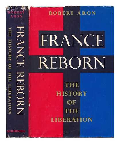 ARON, ROBERT (1898-1975) - France Reborn; the History of the Liberation, June 1944-May 1945. Translated by Humphrey Hare