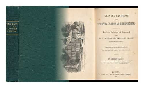 GLENNY, GEORGE - Glenny's Hand-Book to the Flower Garden & Greenhouse [Comprising the Description, Cultivation, and Management of all the Popular Flowers and Plants Grown in This Country]