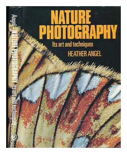 ANGEL, HEATHER - Nature Photography; its Art and Techniques