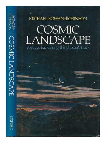 ROWAN-ROBINSON, MICHAEL - Cosmic Landscape : Voyages Back Along the Photon's Track