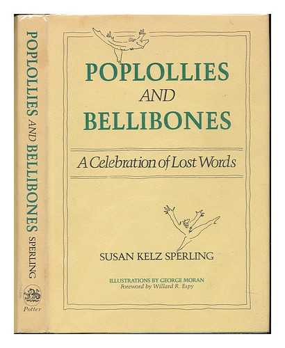 SPERLING, SUSAN KELZ - Poplollies and Bellibones : a Celebration of Lost Words ; Drawings by George Moran ; Foreword by Willard R. Espy